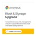 Google Chrome OS Kiosk Management Console Kiosk & Signage Upgrade | 1-Year Subscription