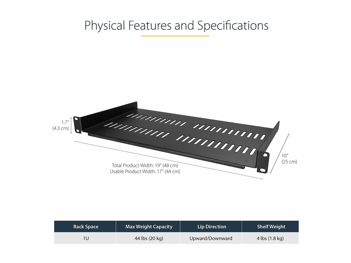 StarTech.com 1U Vented Server Rack Cabinet Shelf, 10in Deep Fixed Cantilever Tray, Rackmount Shelf for 19" AV/Data/Network Equipment Enclosure with Cage Nuts & Screws, 44lbs Weight Cap. - 1U Network Rack Shelf (CABSHELFV1U) - police skříně - 1U – foto 7