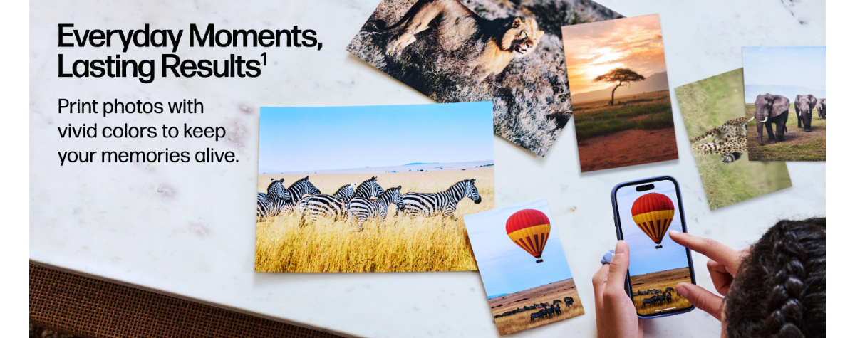 Everyday Moments, Lasting Results1 Print photos with vivid colors to keep your memories alive.