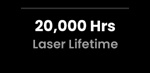 20,000 Hrs Laser Lifetime