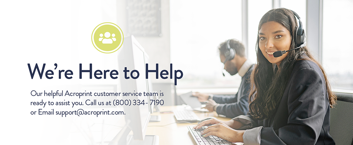 We're here to help - Our helpful Acroprint customer service team is ready to assist you.
