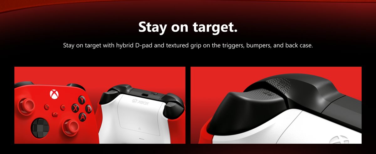 Stay on target. Stay on target with a hybrid D-pad, textured grip on the triggers, bumpers, and back-case.
