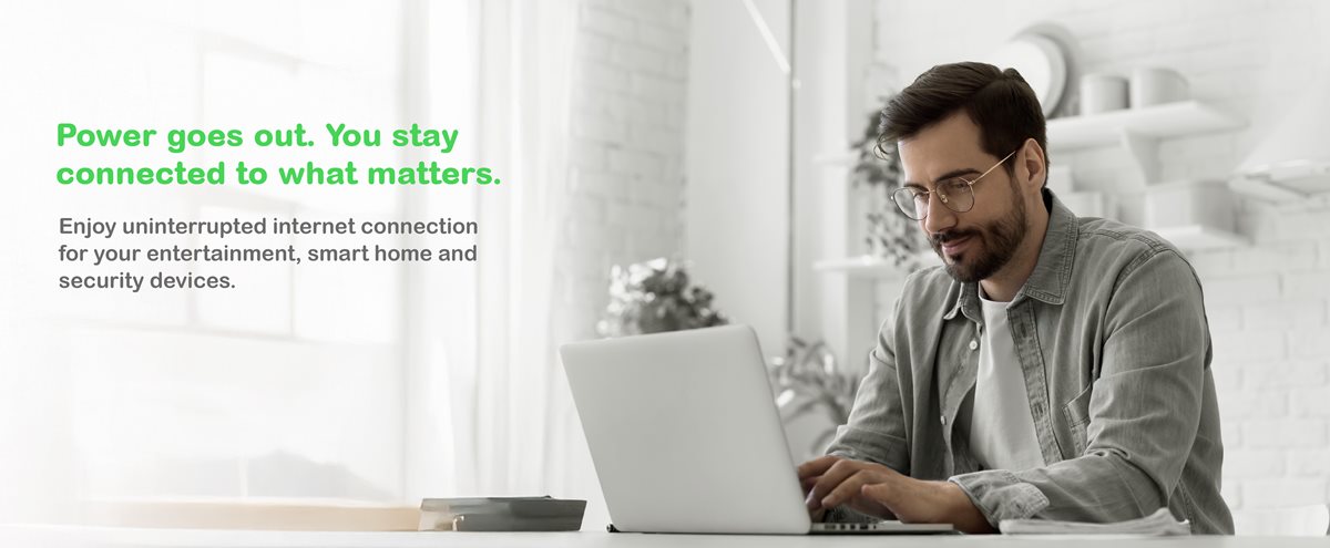 Enjoy uninterrupted internet connection in case of power outages and stay connected to what matters