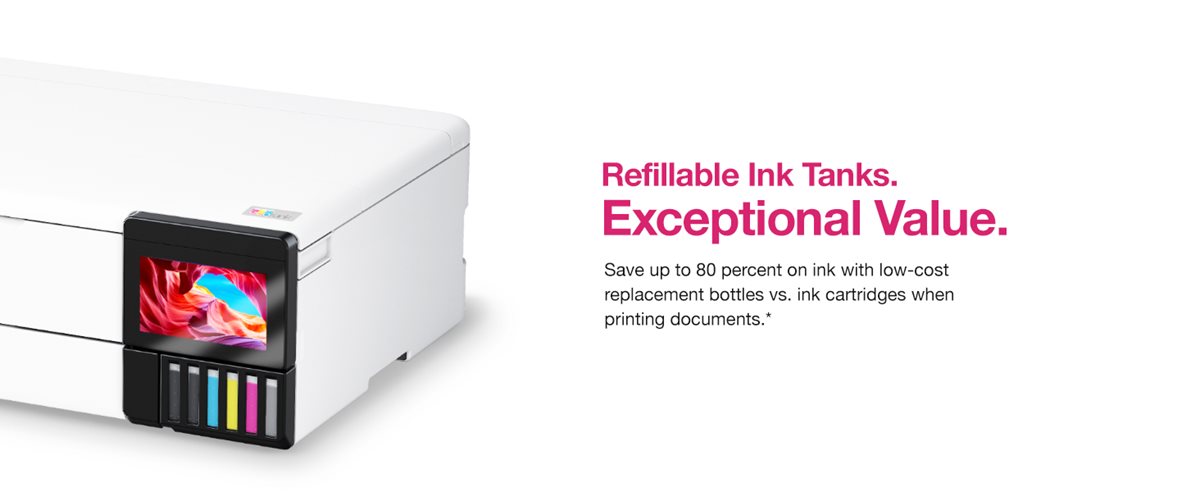 Refillable Ink Tanks. Save up to 80 percent on ink with low-cost replacement bottles vs. ink cartridges when printing documents.