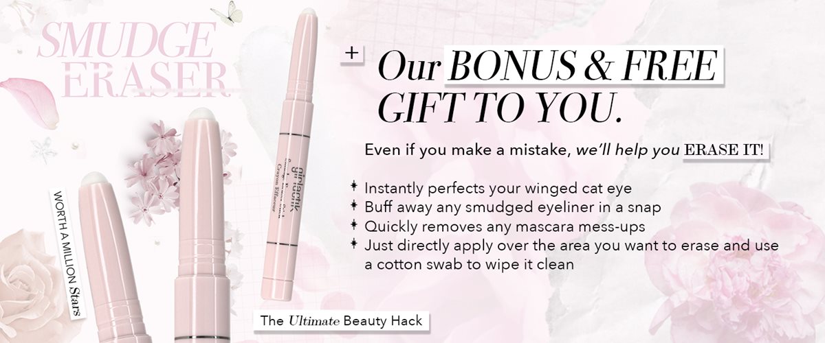 SMUDGE ERASER + Our BONUS & FREE GIFT TO YOU. Even if you make a mistake, we'll help you ERASE IT! * Instantly perfects your winged cat eye; * Buff away any smudged eyeliner in a snap; * Quickly removes any mascara mess-ups; * Just directly apply over the area you want to erase and use a cotton swab to wipe it clean. - WORTH A MILLION Stars - The Ultimate Beauty Hack
