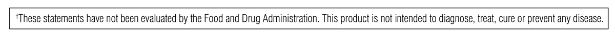Những tuyên bố này chưa được Cục Quản lý Thực phẩm và Dược phẩm Hoa Kỳ (FDA) đánh giá. Sản phẩm này không nhằm mục đích chẩn đoán, điều trị, chữa khỏi hoặc ngăn ngừa bất kỳ bệnh nào.