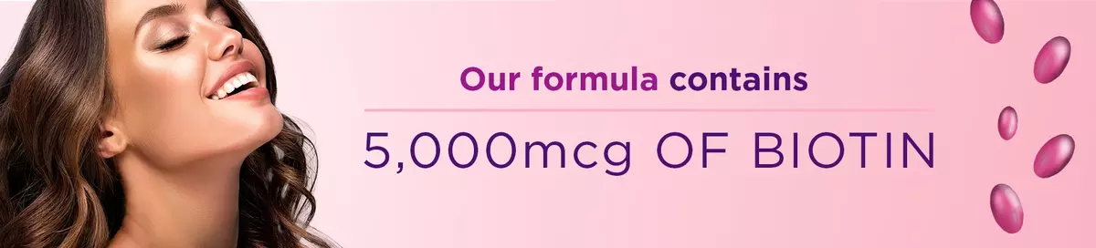 Our formula contains 5,000 mcg of biotin