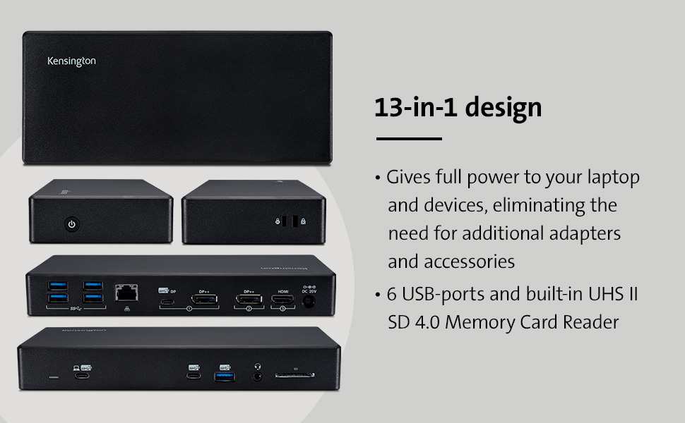 13-in-1 design: Gives full power to your laptop and devices, eliminating the need for additional adapters and accessories; 6 USB-ports and built-in UHS II SD 4.0 Memory Card Reader.