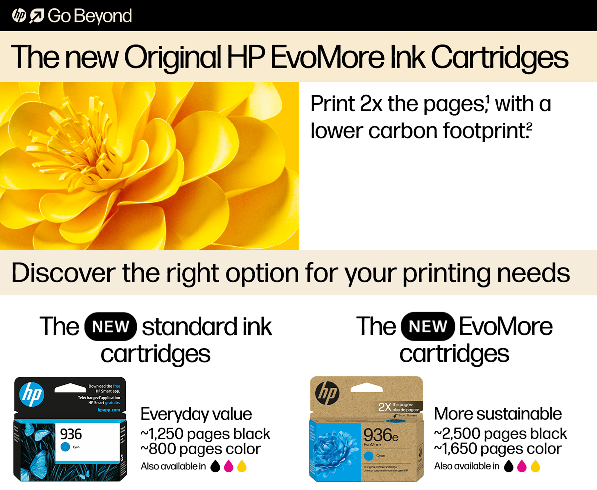 The NEW Original HP EvoMore ink cartridges print more pages with a lower carbon footprint. Discover the right option for your printing needs: The NEW standard ink cartridges with every day value printing ~1250 pages black and ~800 pages color (available in black, cyan, magenta and yellow) OR the NEW EvoMore cartridges that are more sustainable with ~2500 pages black and ~1650 pages color also (also available in black, cyan, magenta and yellow).