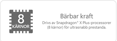 Bärbar kraft Drivs av Snapdragon® X Plus-processorer (8 kärnor) för ultrasnabb prestanda.