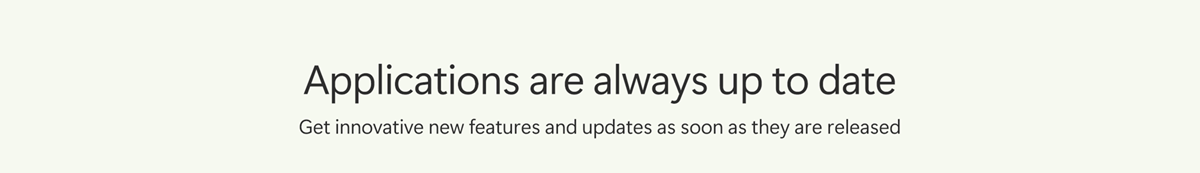 Applications are always up to date