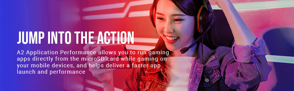 Jump Into The Action A2 Application Performance allows you to run gaming apps directly from the microSD card while gaming on your mobile devices, and helps deliver a faster app launch and performance