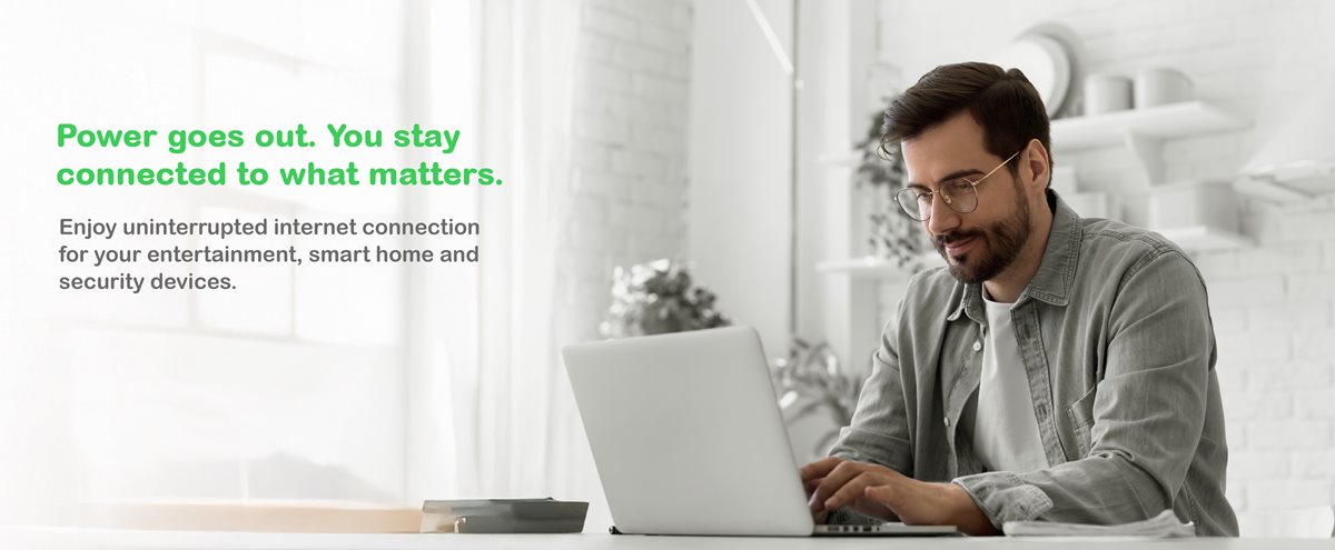 Enjoy uninterrupted internet connection in case of power outages and stay connected to what matters