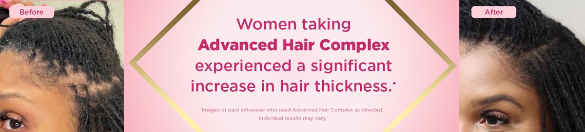 women taking Advanced Hair Complex experience a significant increase in hair thickness.