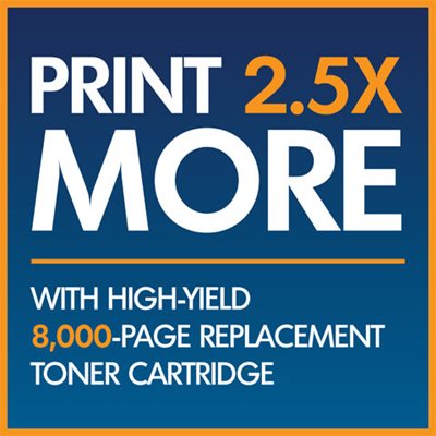 Graphic reading "Print 2.5 times more with high-yield 8,000 page replacement toner cartridge" *Approximate toner cartridge yield in accordance with ISO/IEC 19752 (letter/A4)